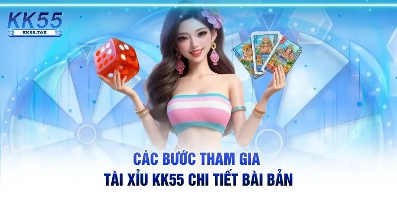 Các bước tham gia Tài Xỉu KK55 chi tiết bài bản
