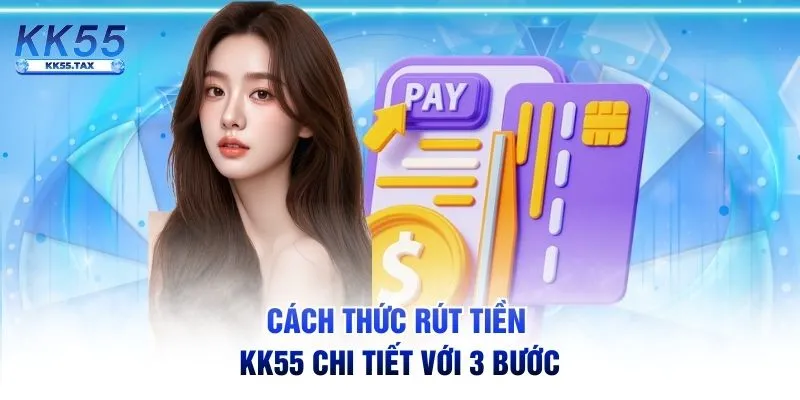 Cách thức rút tiền KK55 chi tiết với 3 bước