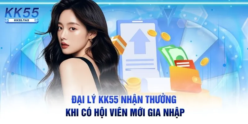 Đại lý KK55 nhận thưởng khi có hội viên mới gia nhập