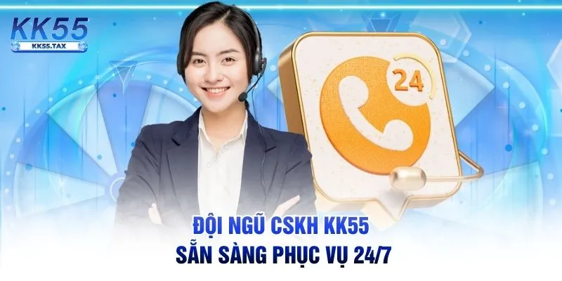 Đội ngũ CSKH KK55 sẵn sàng phục vụ 24/7