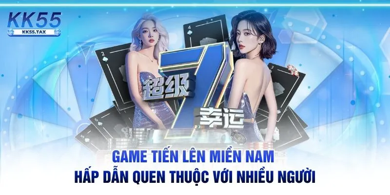 Game tiến lên miền Nam hấp dẫn quen thuộc với nhiều người