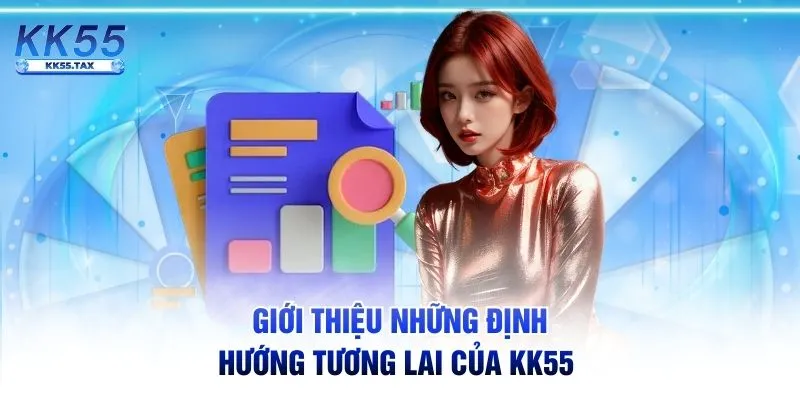 Giới thiệu những định hướng tương lai của KK55 