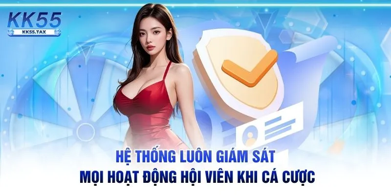 Hệ thống luôn giám sát mọi hoạt động hội viên khi cá cược