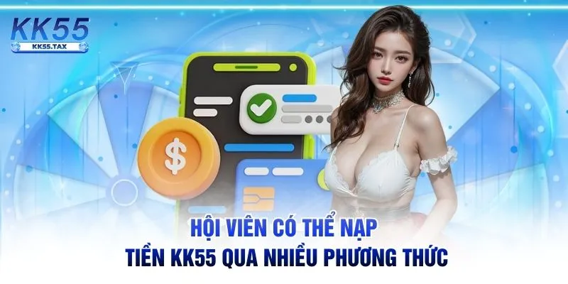 Hội viên có thể nạp tiền KK55 qua nhiều phương thức
