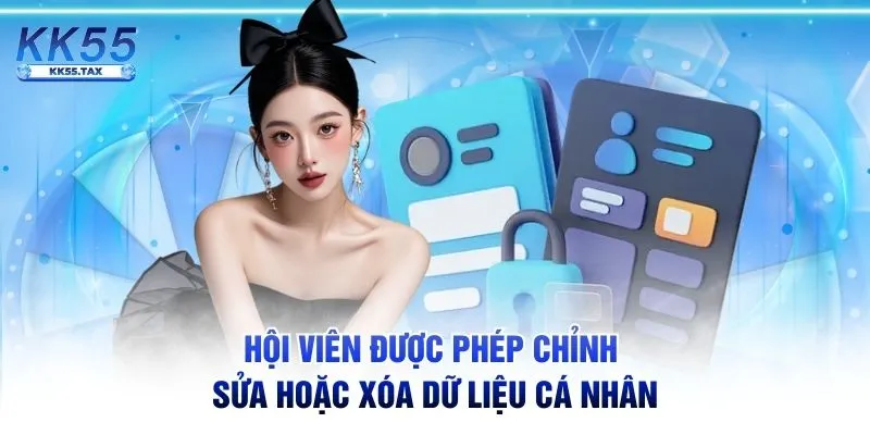 Hội viên được phép chỉnh sửa hoặc xóa dữ liệu cá nhân