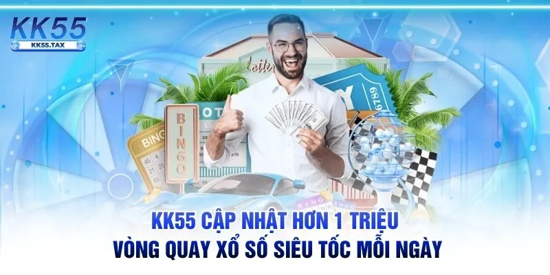 KK55 cập nhật hơn 1 triệu vòng quay xổ số siêu tốc mỗi ngày