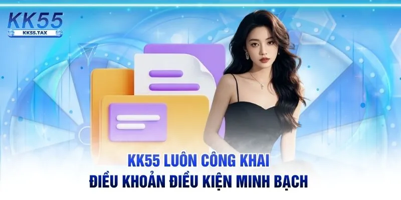KK55 luôn công khai điều khoản điều kiện minh bạch 