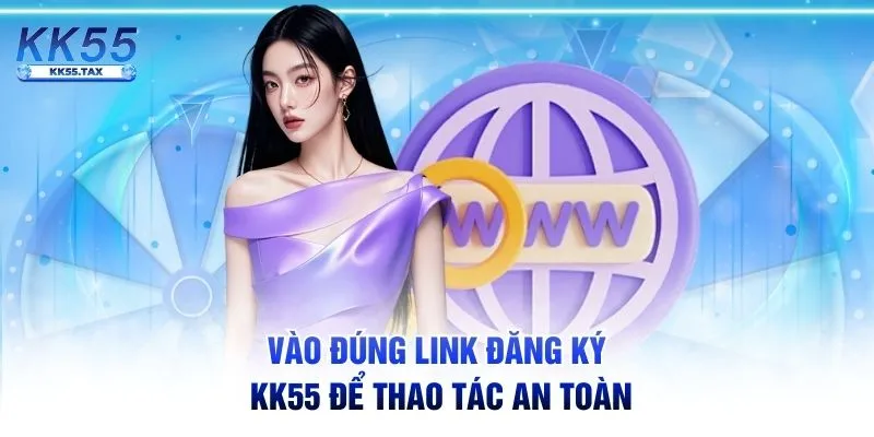 Vào đúng link đăng ký KK55 để thao tác an toàn