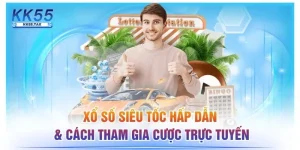 Xổ Số Siêu Tốc Hấp Dẫn & Cách Tham Gia Cược Trực Tuyến